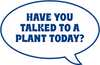 Have you talked to a plant today?